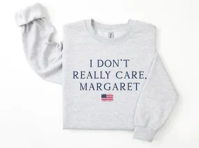I really don't care Margaret Sweatshirt